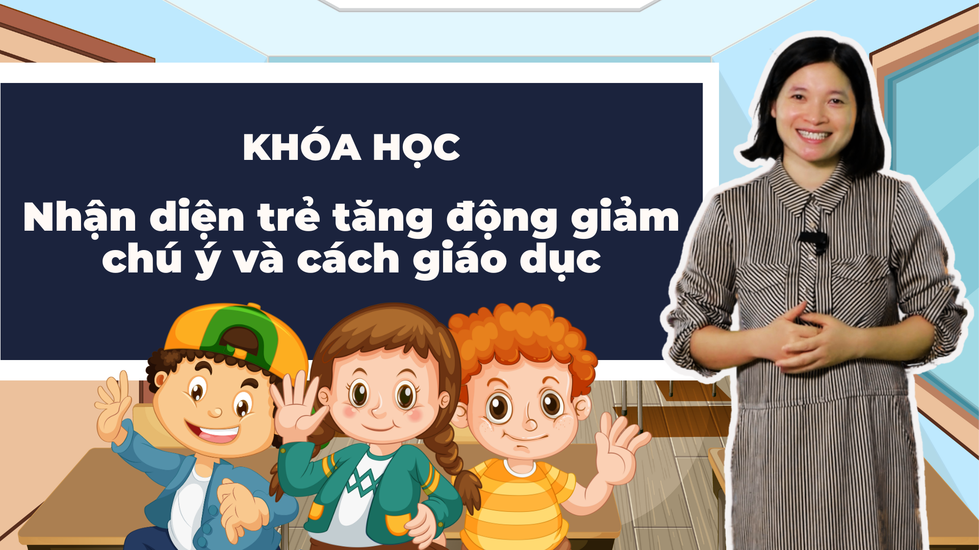 NHẬN DIỆN TRẺ TĂNG ĐỘNG GIẢM CHÚ Ý VÀ CÁCH GIÁO DỤC